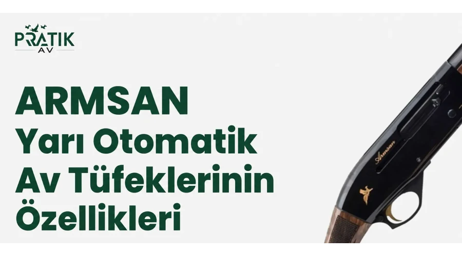 Armsan Yarı Otomatik Av Tüfeklerinin Özellikleri